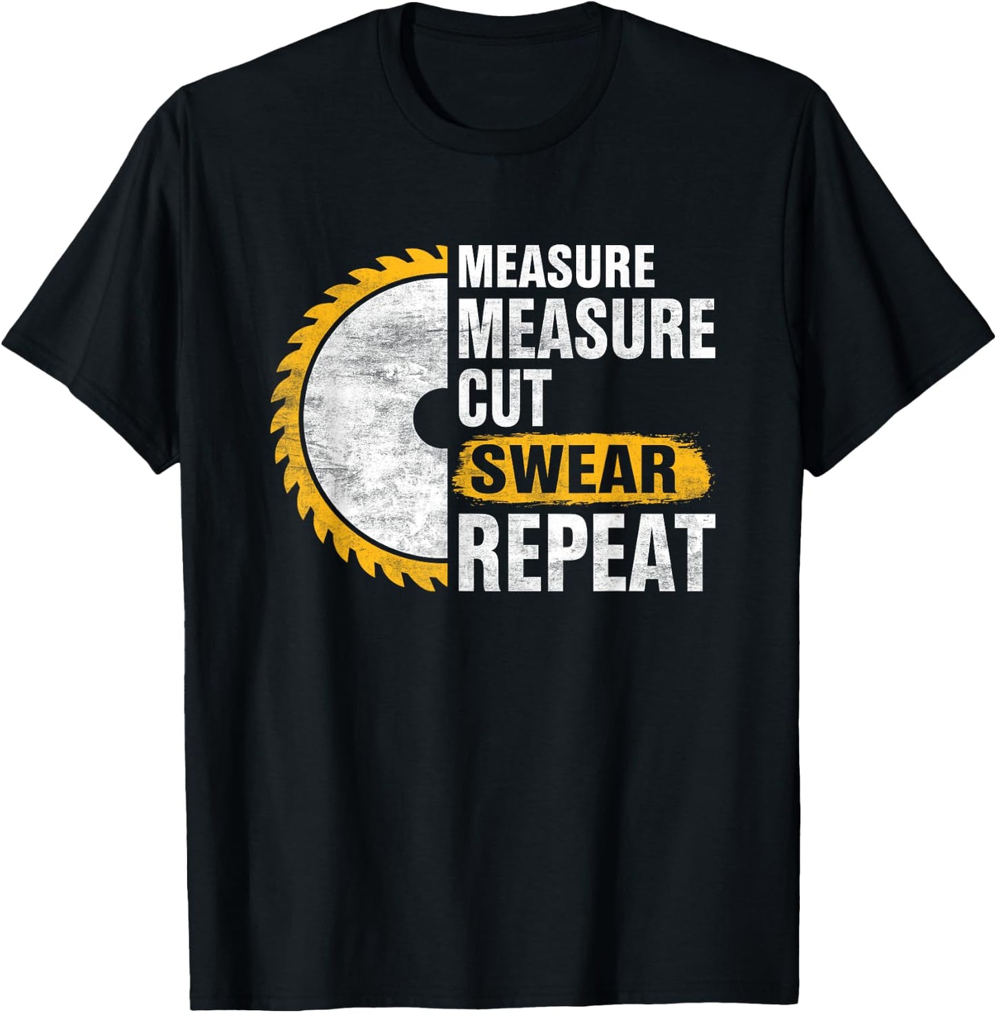 Craftsmen Tool - Measure Measure Cut Sweat Repeat T-Shirt - T-Shirt | Black