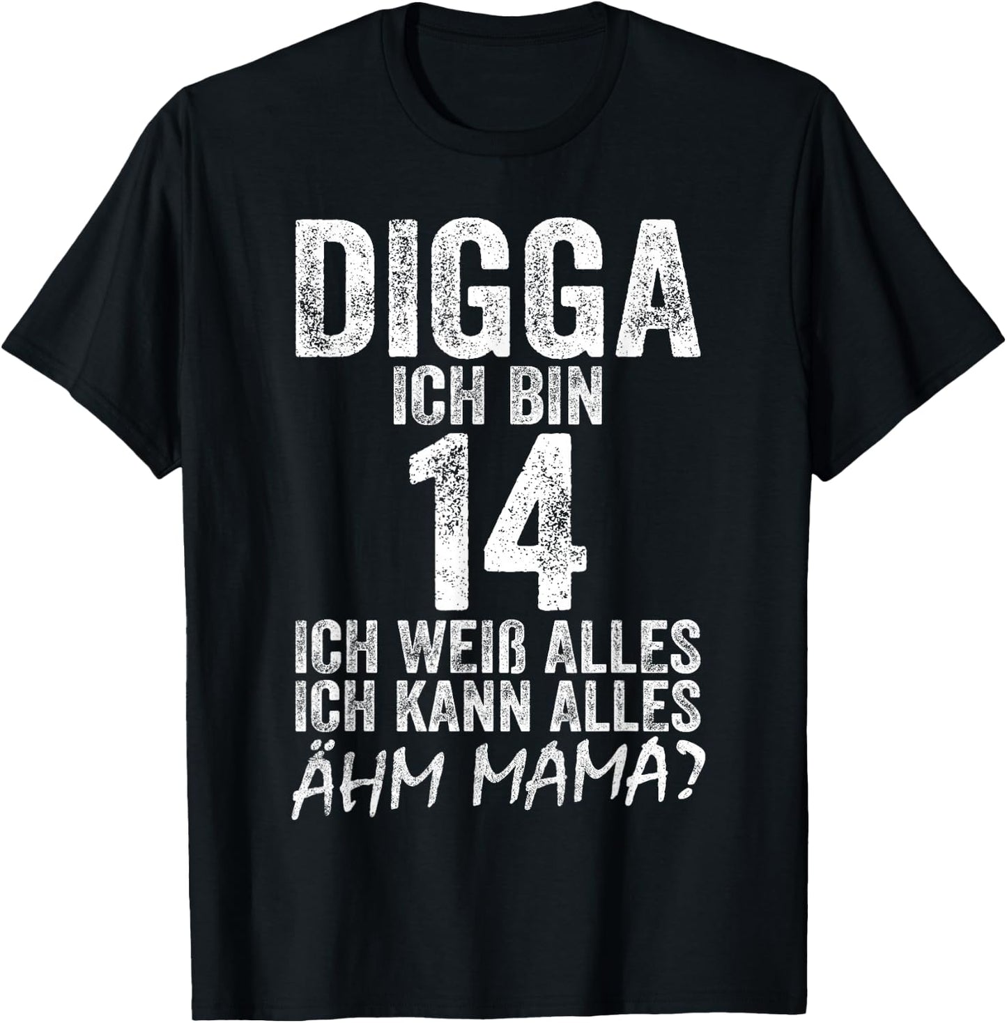 Digga Ich bin 14 Ich Kann Alles Ähm Mama? 14th Birthday , black T-Shirt - T-Shirt | Black