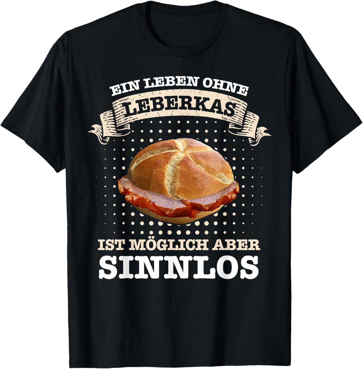 Leberkäse Ein Leben ohne Leberkas ist möglich aber sinnlos , black T-Shirt - T-Shirt | Black