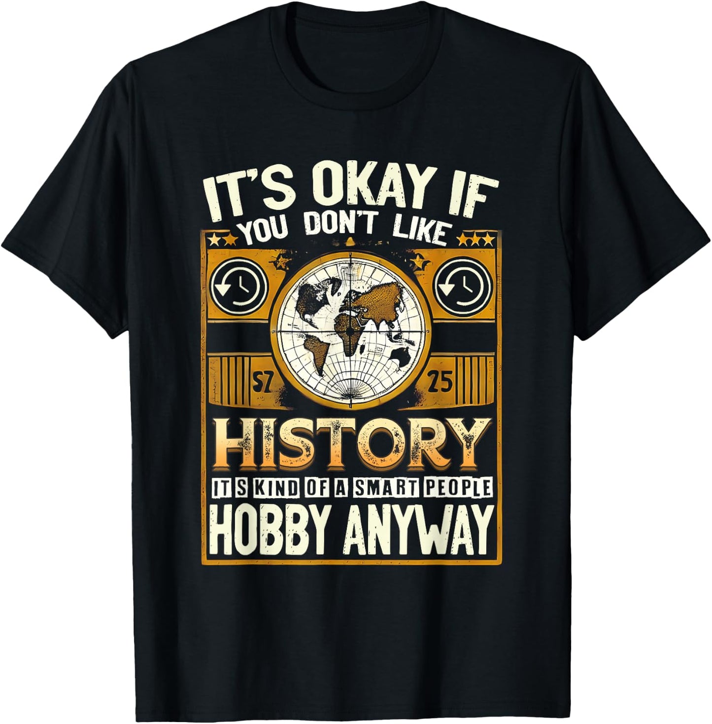 It'S Okay If You Dont Like History Smart People Hobby Anyway T-Shirt - T-Shirt | Black