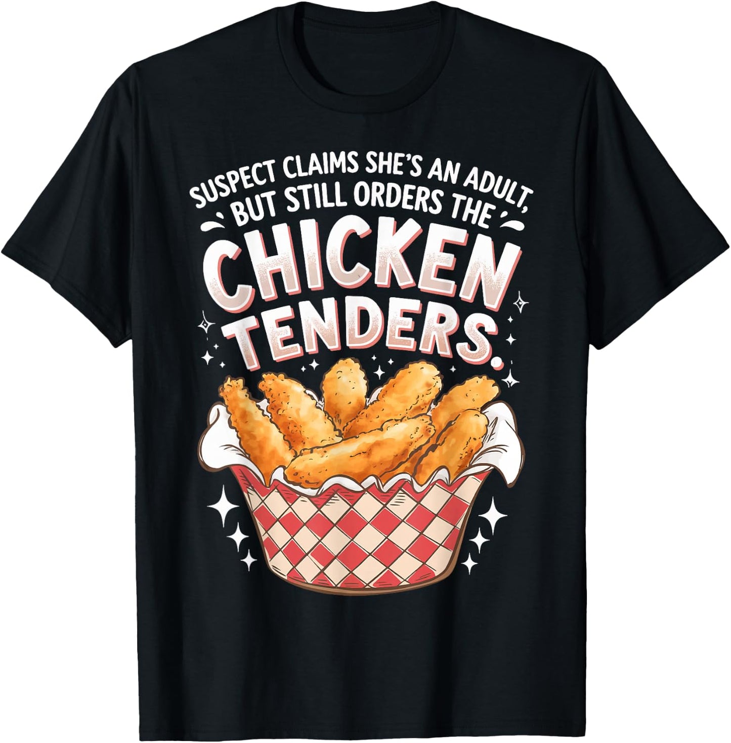 Suspect Claims She's An Adult But Orders Chicken Tenders T-Shirt - T-Shirt | Black