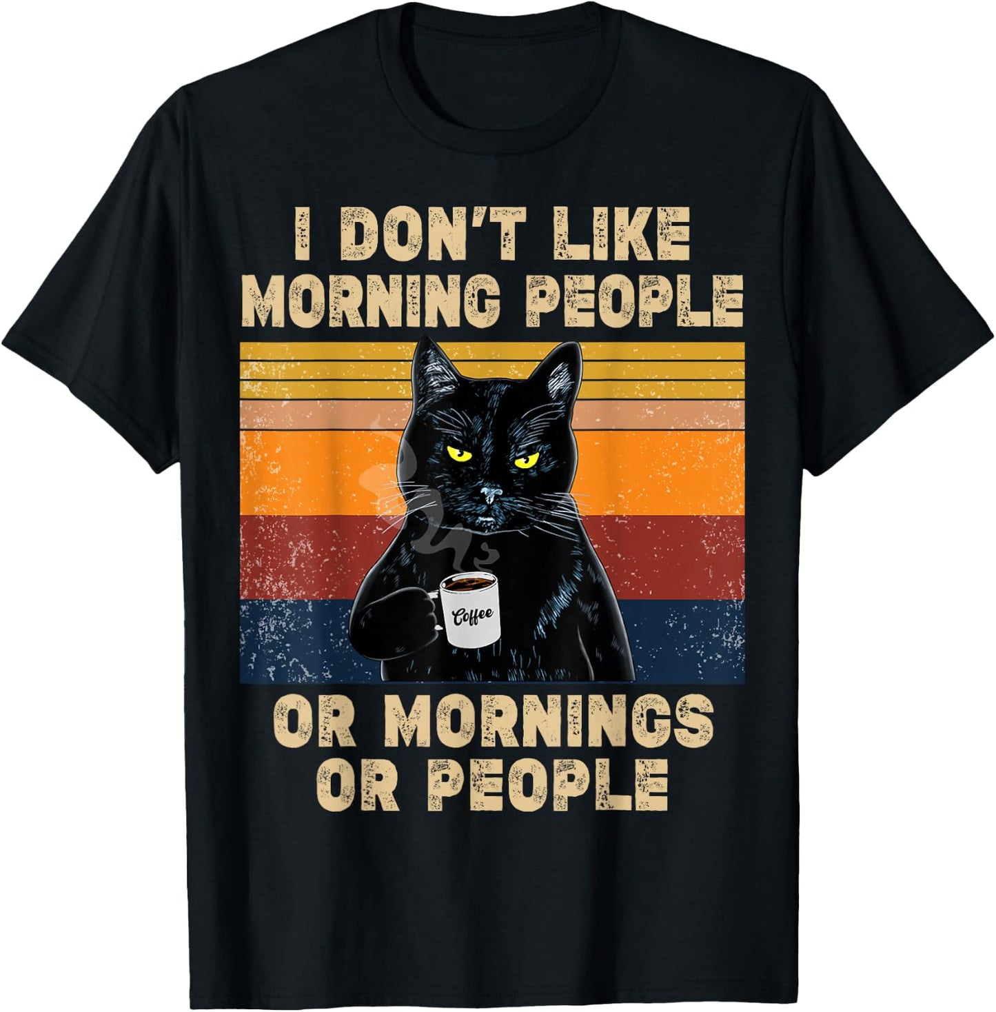 I Don't Like Morning People or Mornings or People Coffee Cat , black T-Shirt - T-Shirt | Black