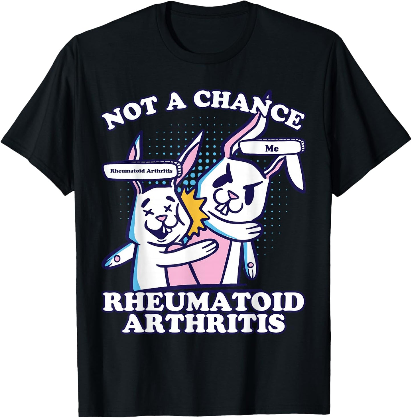 Rheumatoid Arthritis, Not A Chance Rheumatoid Arthritis T-Shirt - T-Shirt | Black