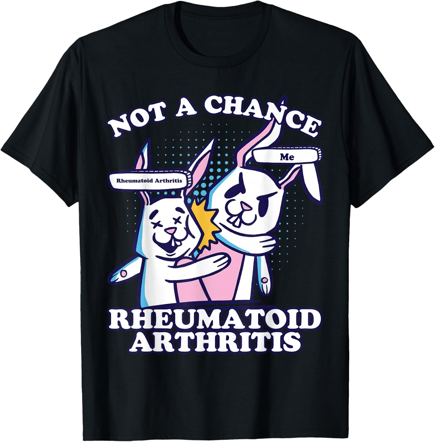 Rheumatoid Arthritis, Not A Chance Rheumatoid Arthritis T-Shirt - T-Shirt | Black