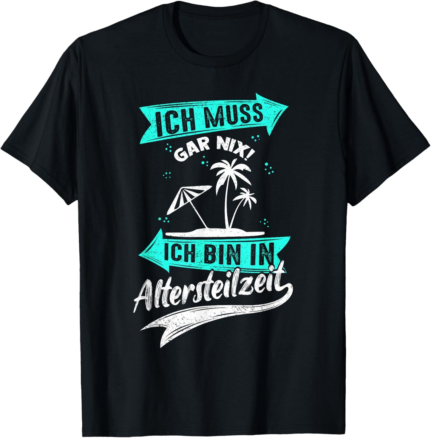 Ich Muss Gar Nix! Ich Bin In Altersteilzeit Rente Rentner T-Shirt - T-Shirt | Black