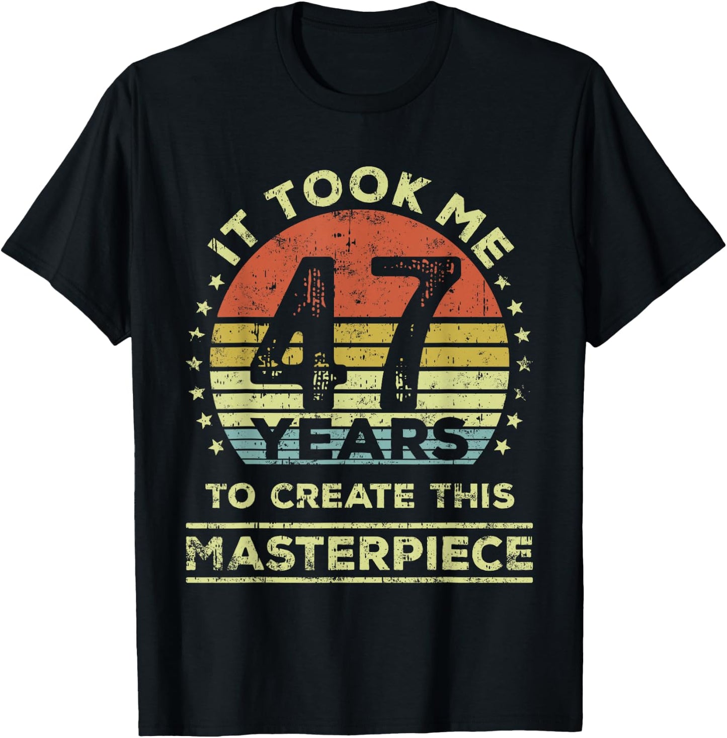 It took me 47 years to create this masterpiece 47th Birthday T-Shirt - T-Shirt | Black