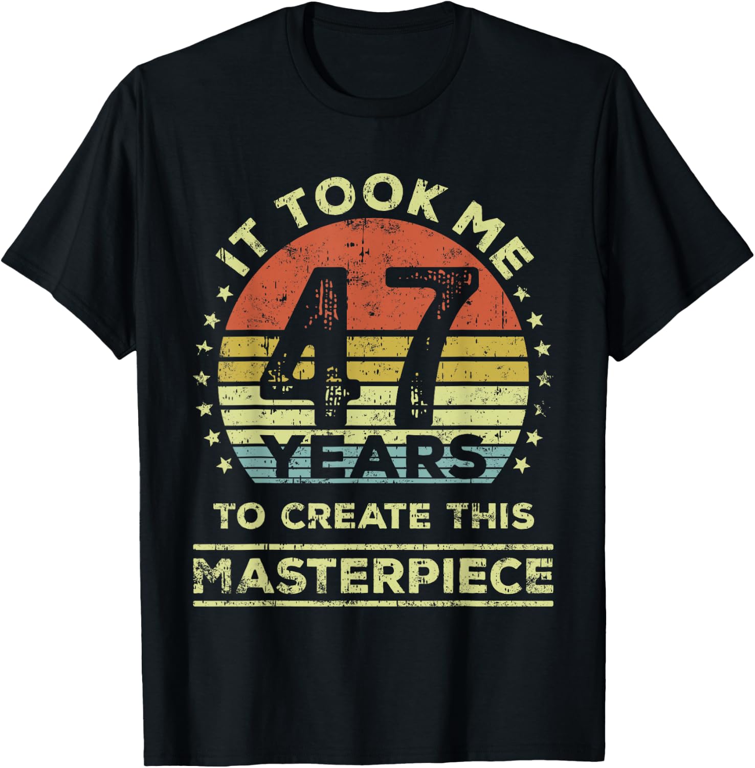 It took me 47 years to create this masterpiece 47th Birthday T-Shirt - T-Shirt | Black