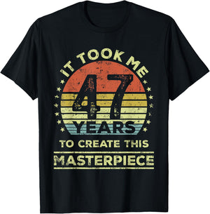 It took me 47 years to create this masterpiece 47th Birthday T-Shirt - T-Shirt | Black