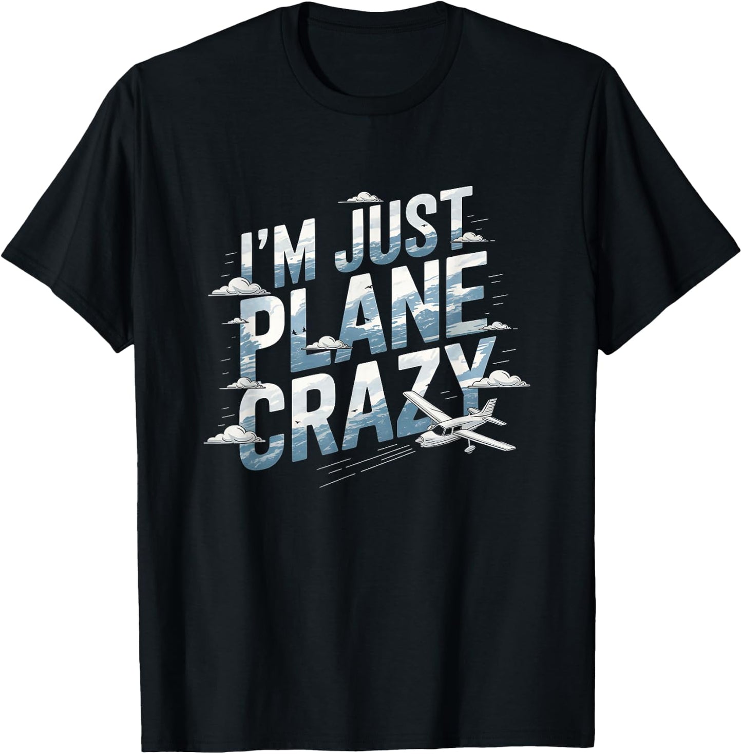 I'm Just Plane Crazy Aviation Enthusiasts T-Shirt - T-Shirt | Black