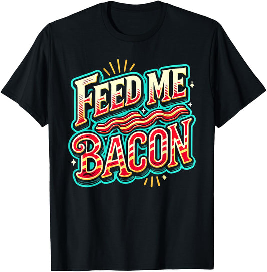Feed Me Bacon T Shirt Bacon Shirt Kids Funny Bacon T-Shirt - T-Shirt | Black