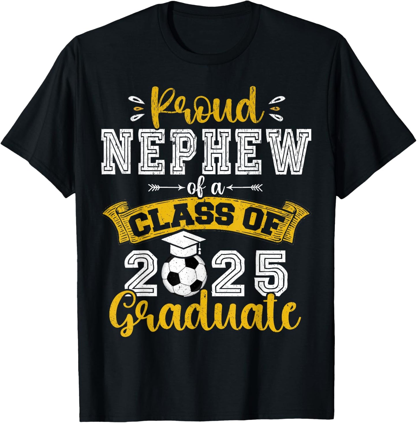 Proud Nephew of a Class of 2025 Graduate Soccer Senior 25 T-Shirt - T-Shirt | Black