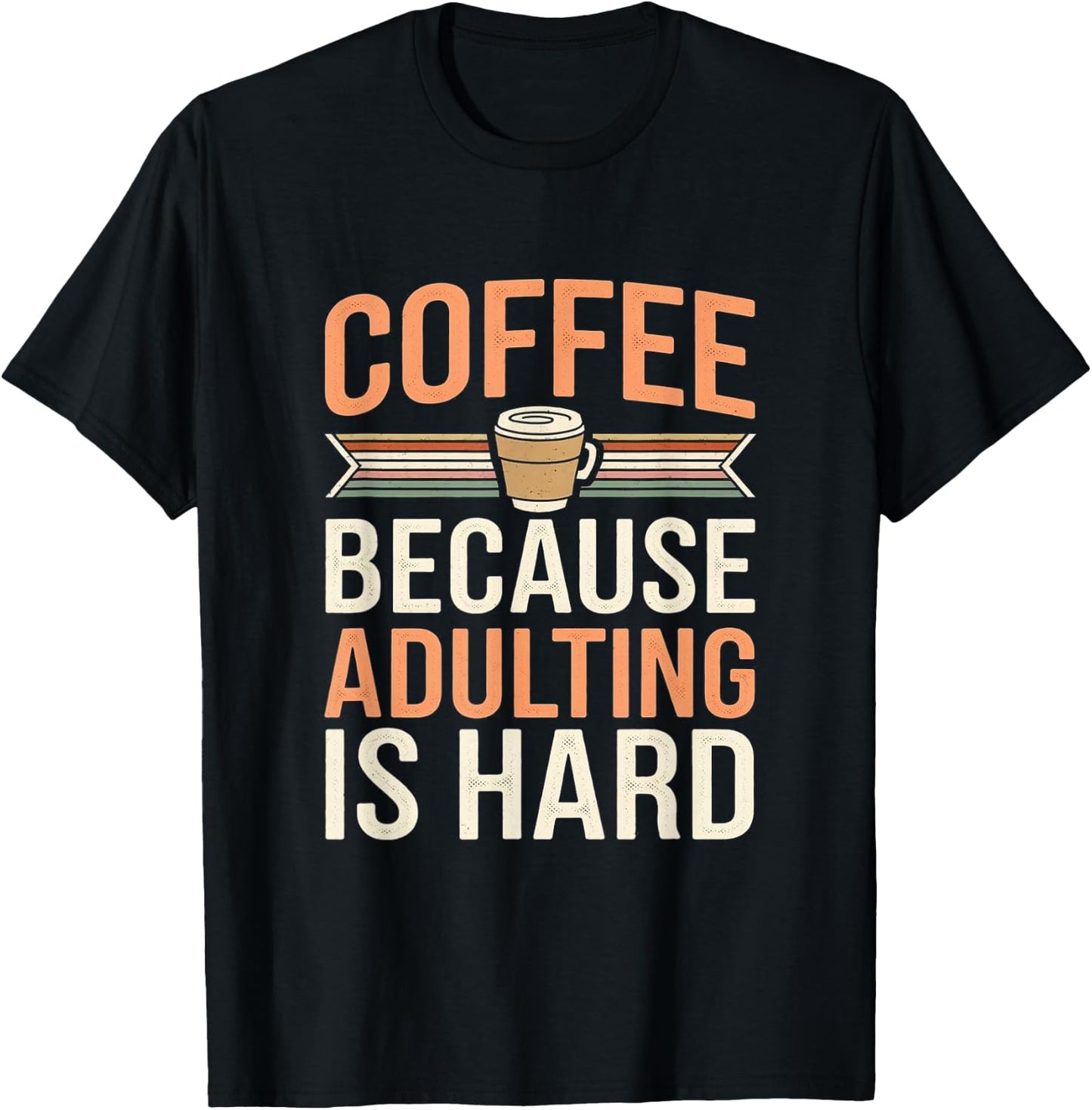 Coffee Because Adulting Is Hard Funny T-Shirt - T-Shirt | Black