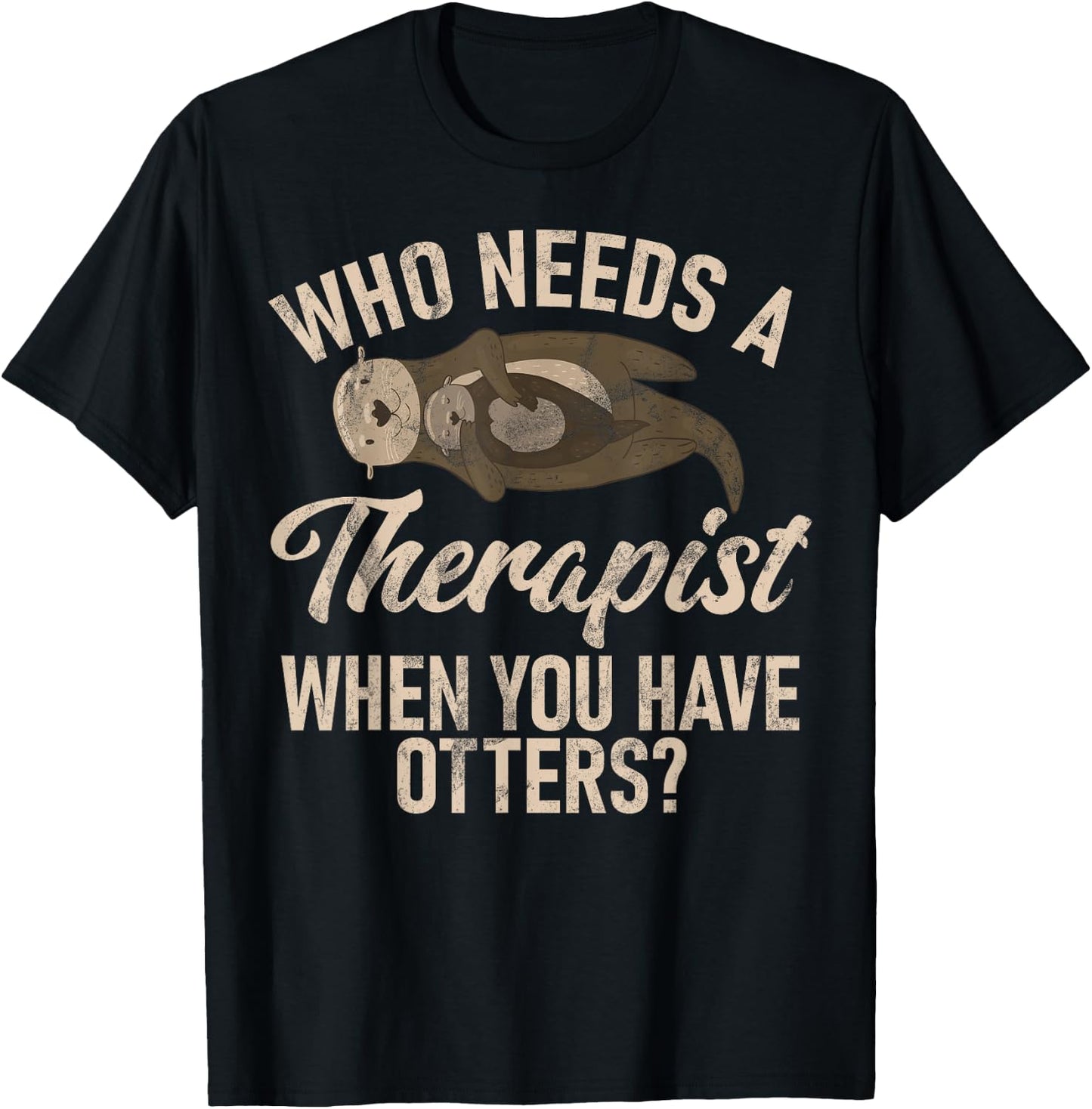 Who needs a Therapist when you have Otters T-Shirt - T-Shirt | Black