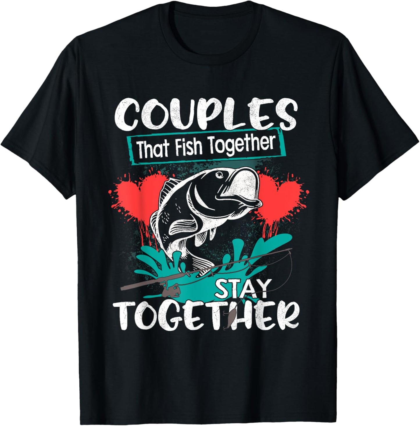 Couples That Fish Together Stay Together Shirt Cool Fishing T-Shirt - T-Shirt | Black