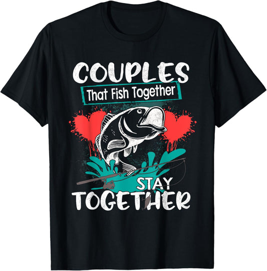 Couples That Fish Together Stay Together Shirt Cool Fishing T-Shirt - T-Shirt | Black