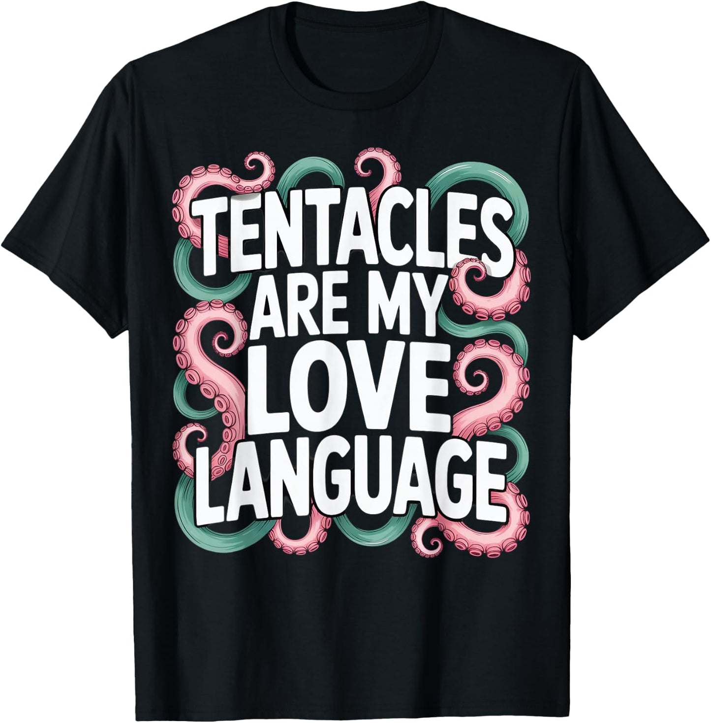 Tentacles Are My Love Language T-Shirt - T-Shirt | Black