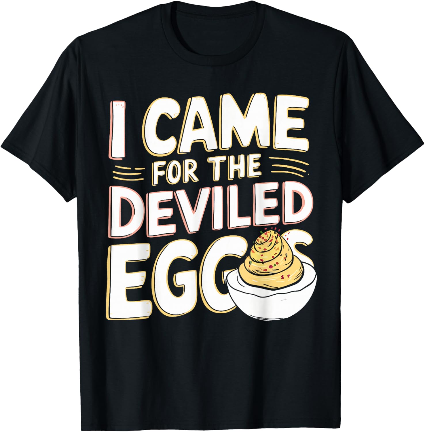 Deviled Egg Lover I Came For The Deviled Eggs T-Shirt - T-Shirt | Black