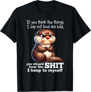 Otter - If You Think The Things I Say Out Loud are Bad T-Shirt - T-Shirt | Black