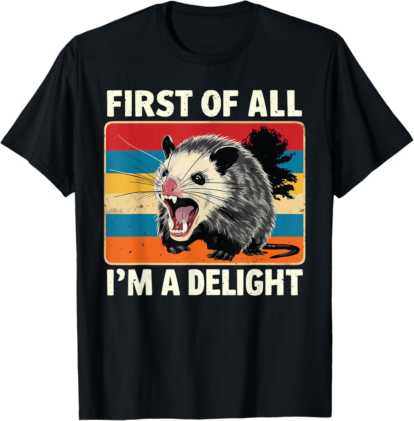 FIRST OF ALL I’M A DELIGHT Sarcastic Angry Opossum Possum T-Shirt - T-Shirt | Black