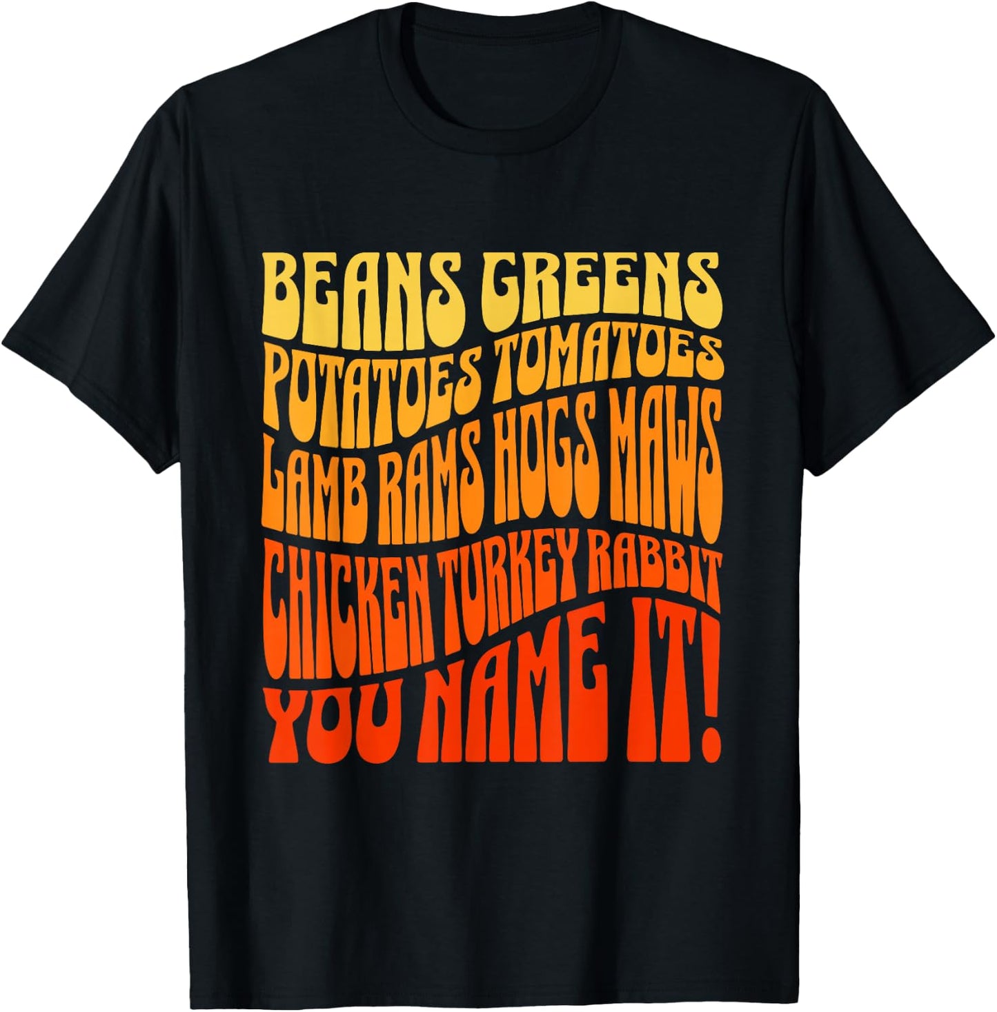 Thanksgiving Greens Beans Potatoes Tomatoes You Name It Song T-Shirt - T-Shirt | Black