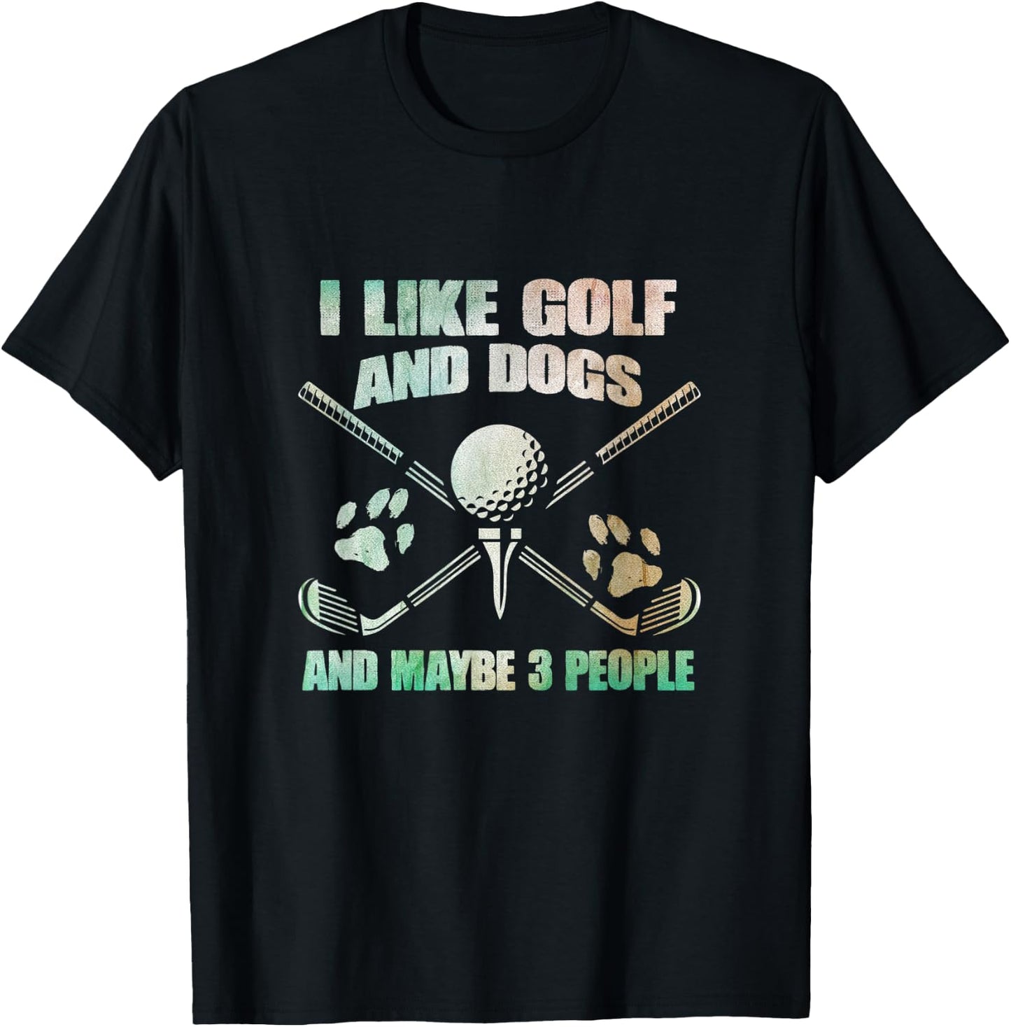 I Like Golf And Dogs And Maybe 3 People - Golf Pet Lover T-Shirt - T-Shirt | Black