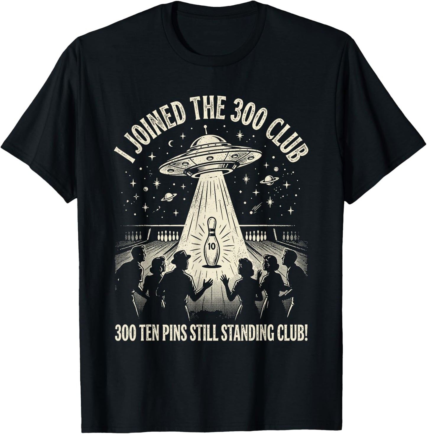 I Joined The 300 Club Ten Pins Still Standing Bowling Humor T-Shirt - T-Shirt | Black