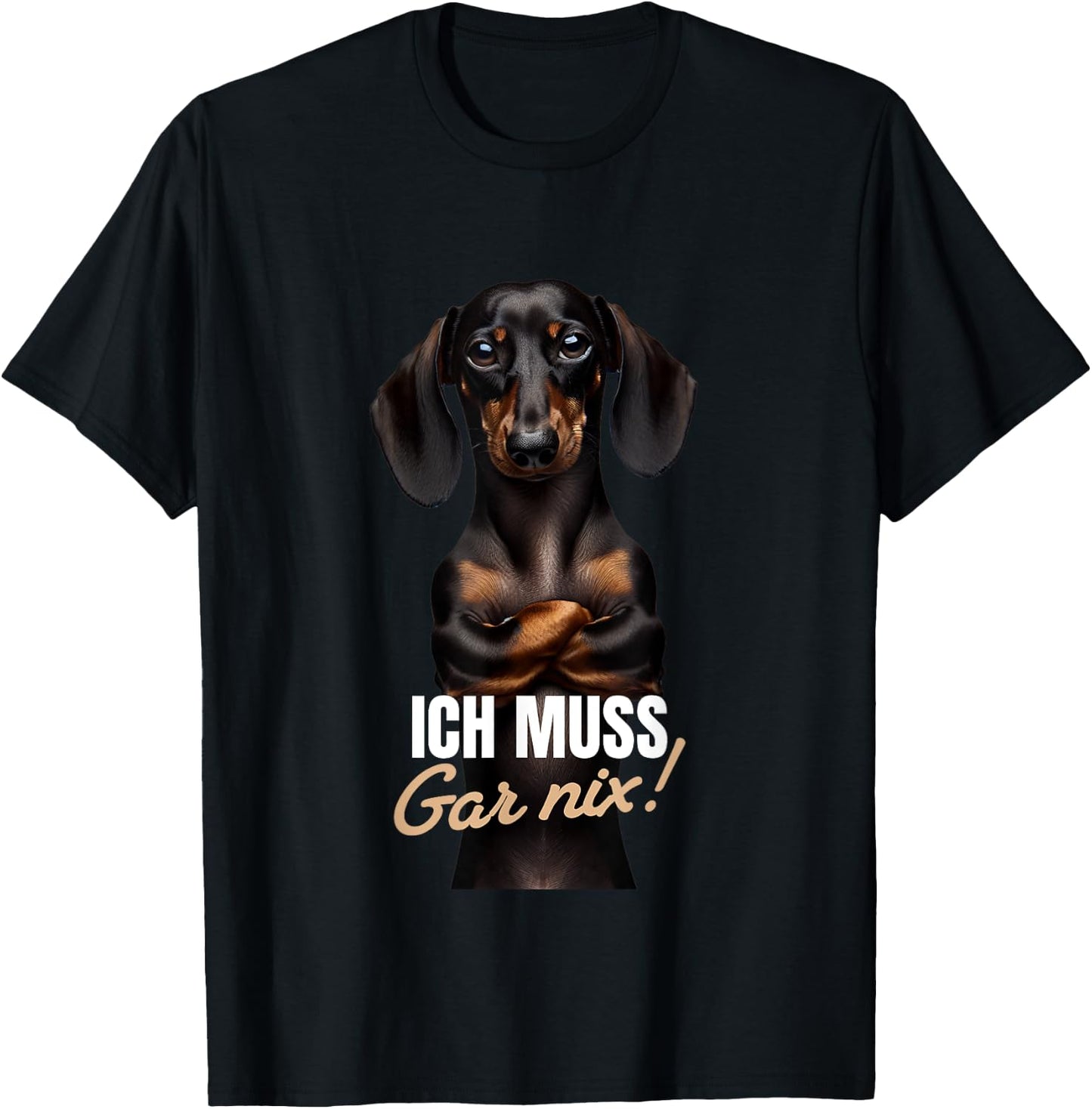 with German Text "Ich muss gar nix" (Dackel Teckel), black T-Shirt - T-Shirt | Black
