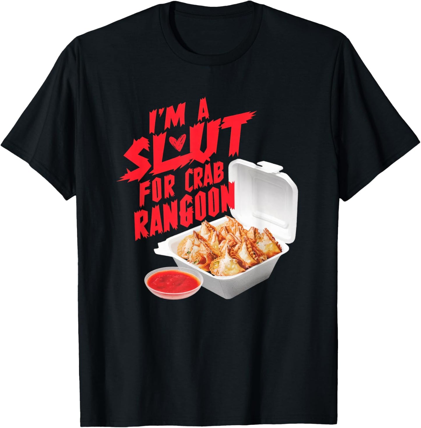 I'm A Slut For Crab Rangoon Funny Chinese Food T-Shirt - T-Shirt | Black