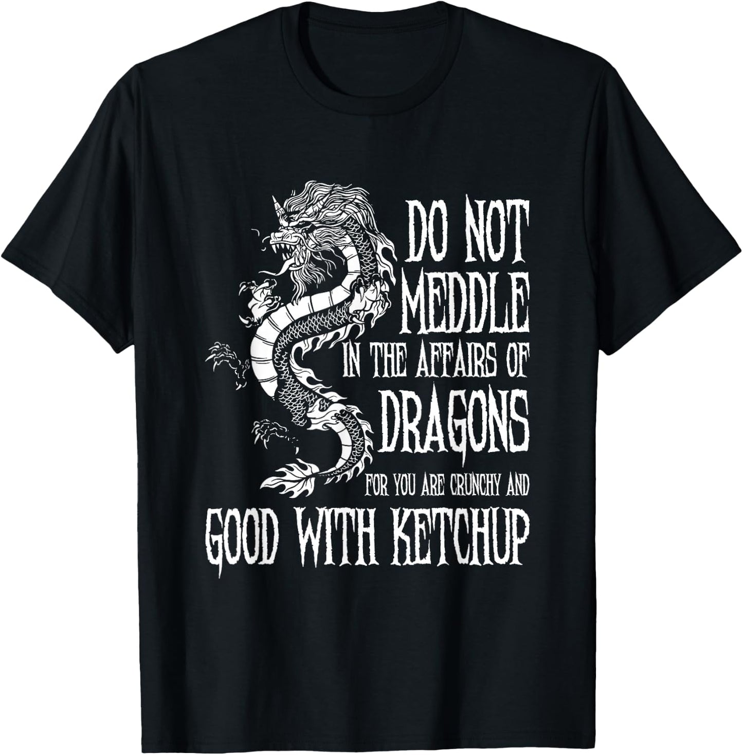 Do Not Meddle In The Affairs Of Dragons... | Dragon T-Shirt - T-Shirt | Black