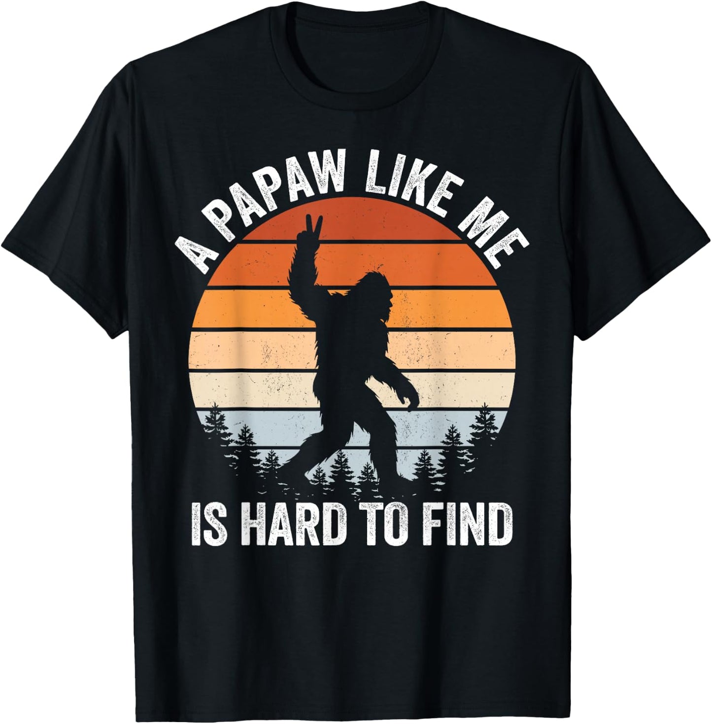 A Papaw Like me is Hard to find Bigfoot Fathers Day T-Shirt - T-Shirt | Black