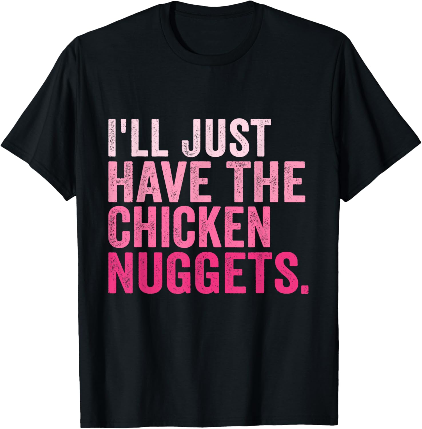 I'll Just Have The Chicken Nuggets Funny Food Saying T-Shirt - T-Shirt | Black