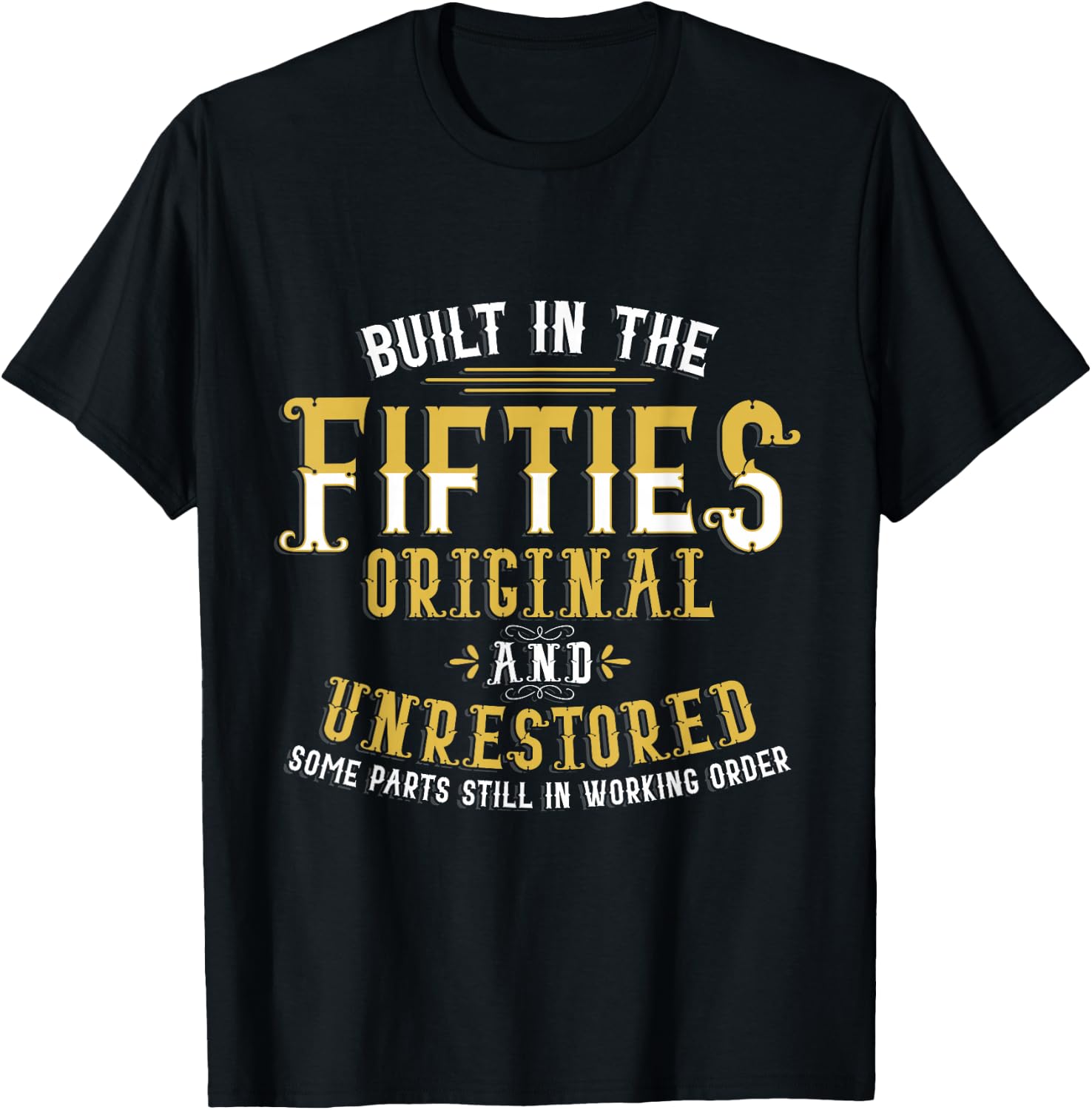 Built in Fifties 50s Original Unrestored 70th Birthday Funny T-Shirt - T-Shirt | Black
