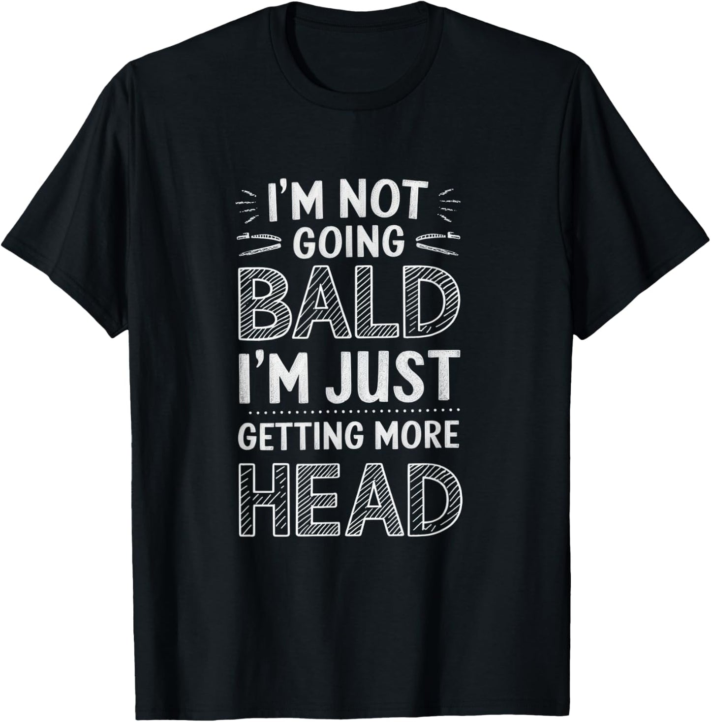 I'm Not Going Bald I'm Just Getting More Head T-Shirt - T-Shirt | Black