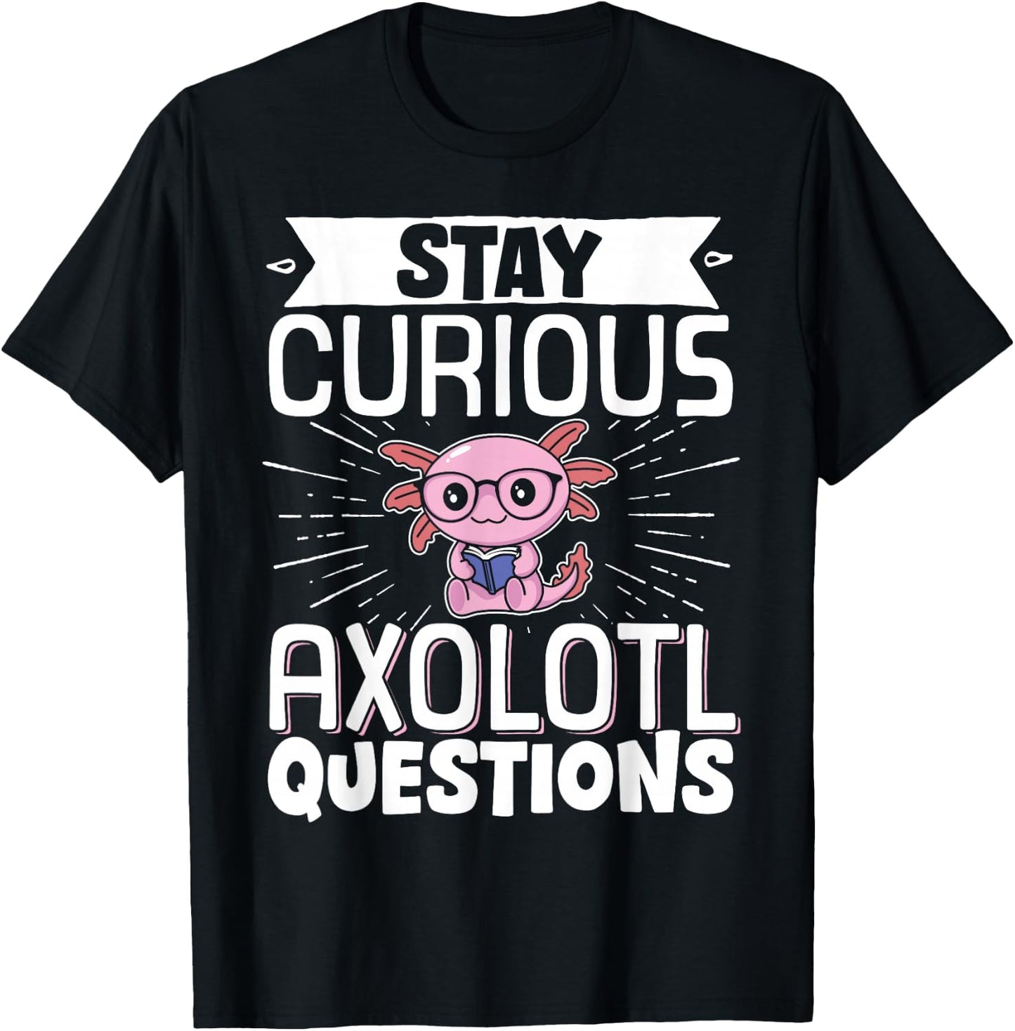Stay Curious Axolotl Questions T-Shirt - T-Shirt | Black