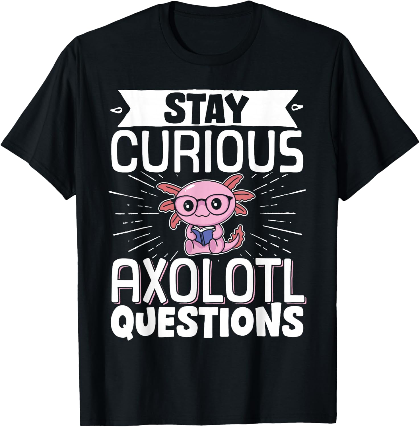 Stay Curious Axolotl Questions T-Shirt - T-Shirt | Black