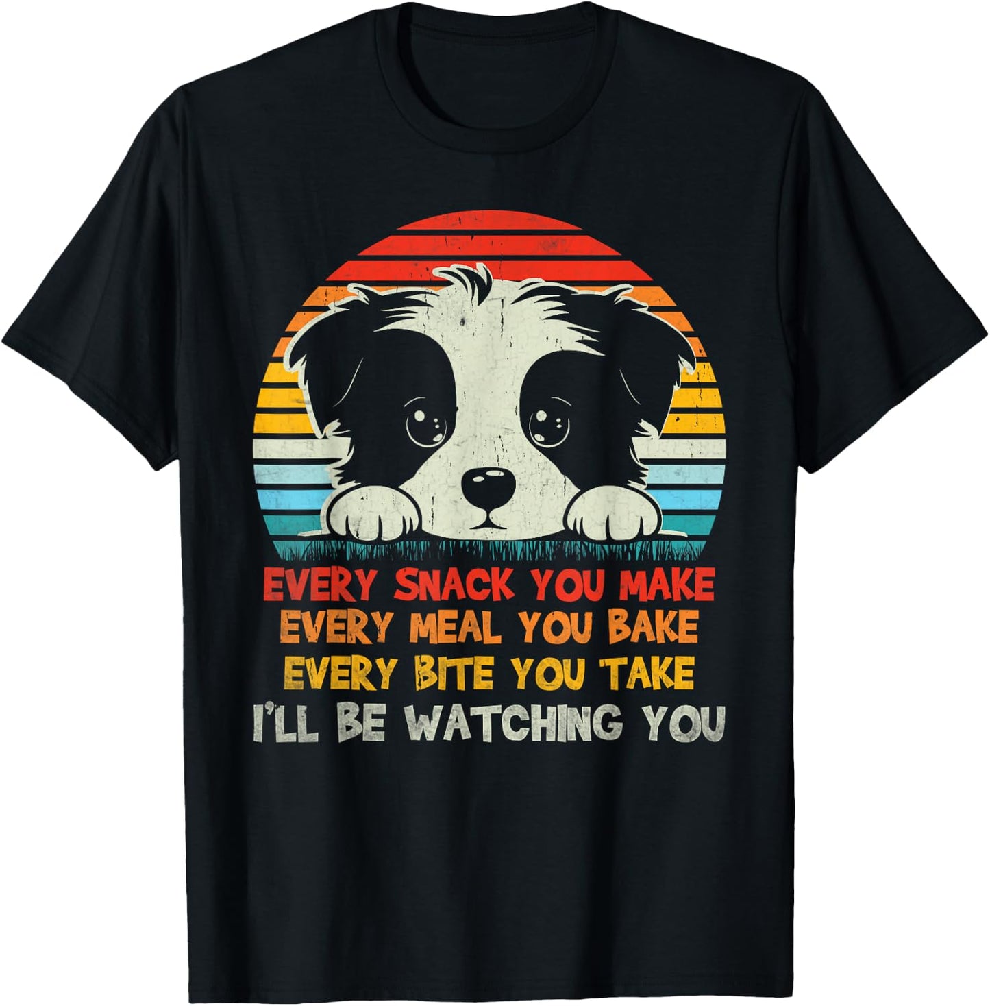 Every Snack You Make Border Collie I'll Be Watching Dog Dad Men Women Kids T-Shirt - T-Shirt | Black