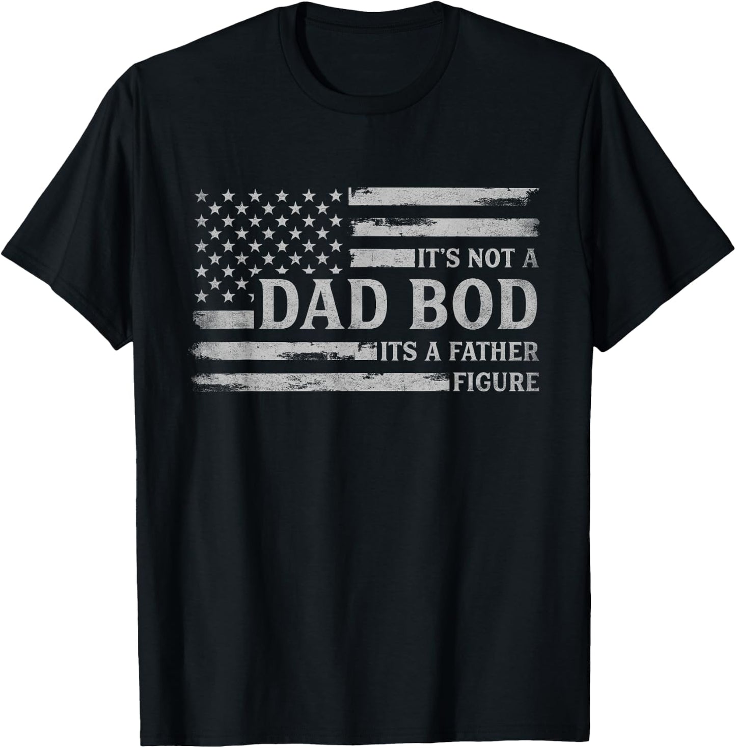 Its Not A Dad BOD Its A Father Figure Father's Day Flag T-Shirt - T-Shirt | Black