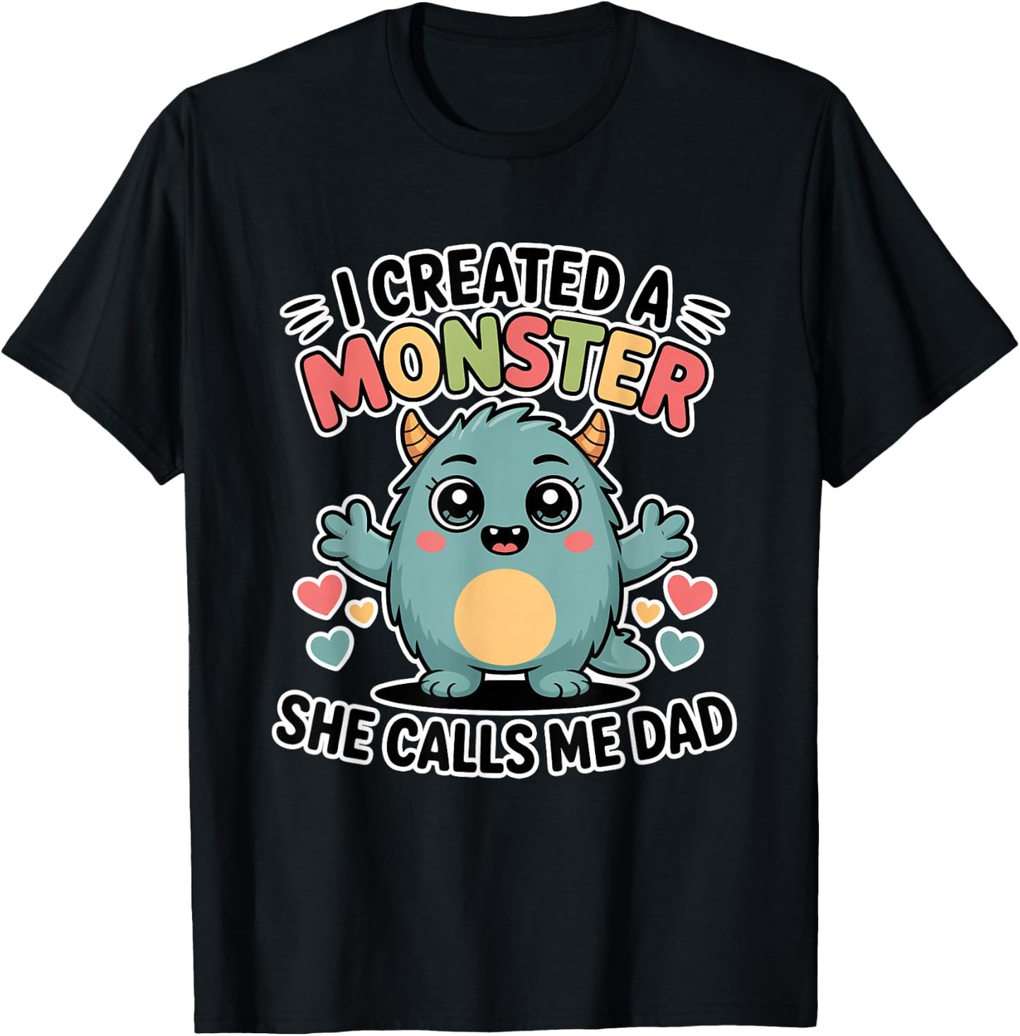 I Created A Monster She Calls Me Dad T-Shirt - T-Shirt | Black