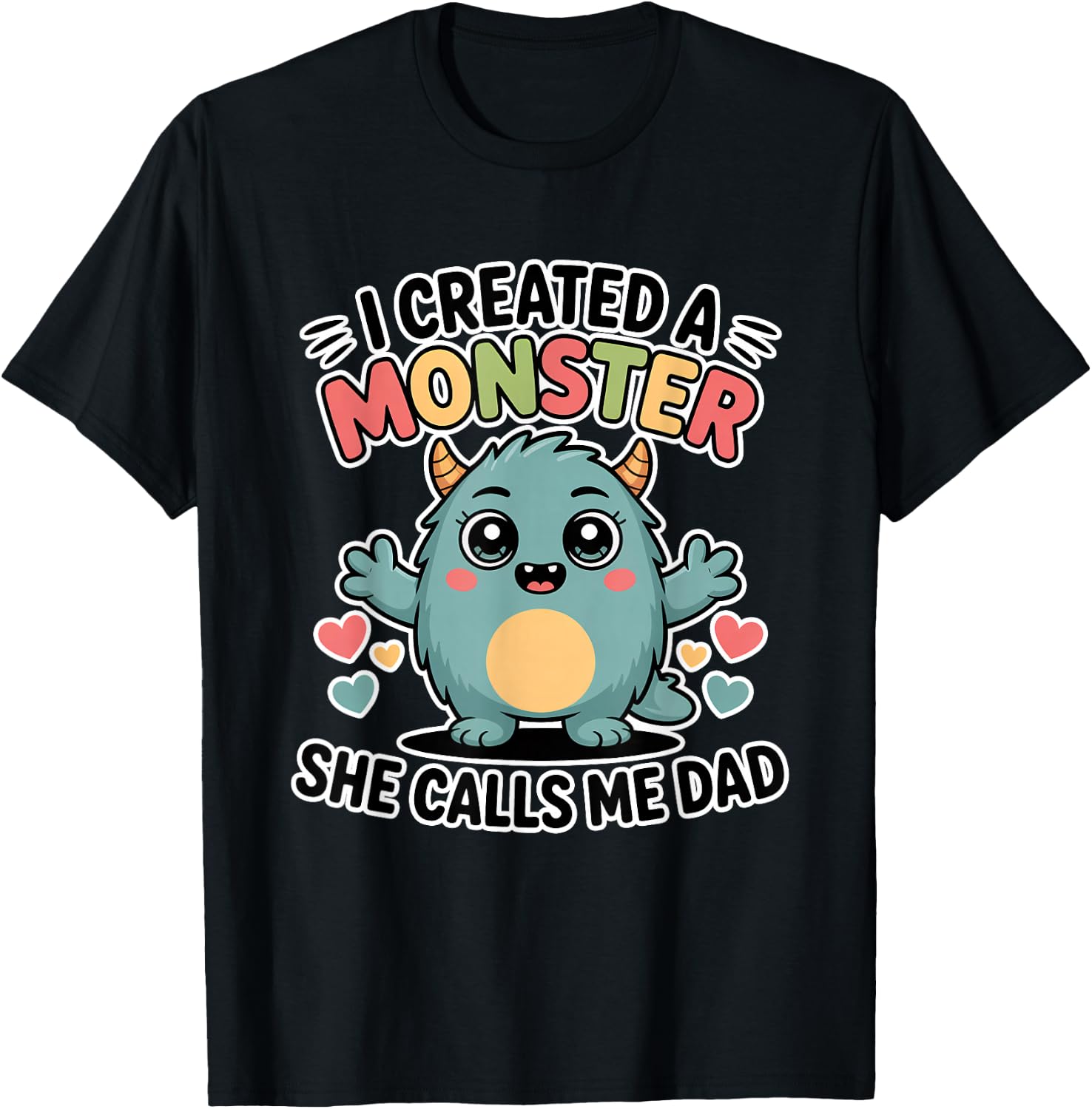 I Created A Monster She Calls Me Dad T-Shirt - T-Shirt | Black