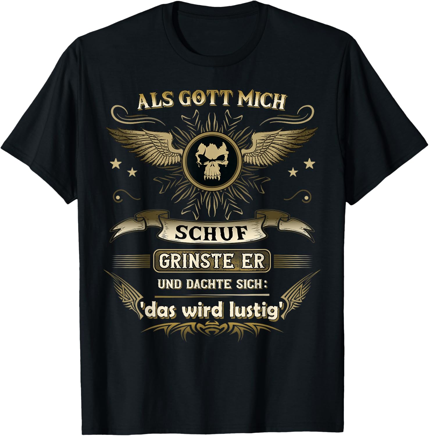 with German Text "Als Gott mich schuf ich grinste er und dachte das wird " funny, black T-Shirt - T-Shirt | Black