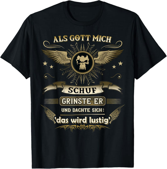 with German Text "Als Gott mich schuf ich grinste er und dachte das wird " funny, black T-Shirt - T-Shirt | Black