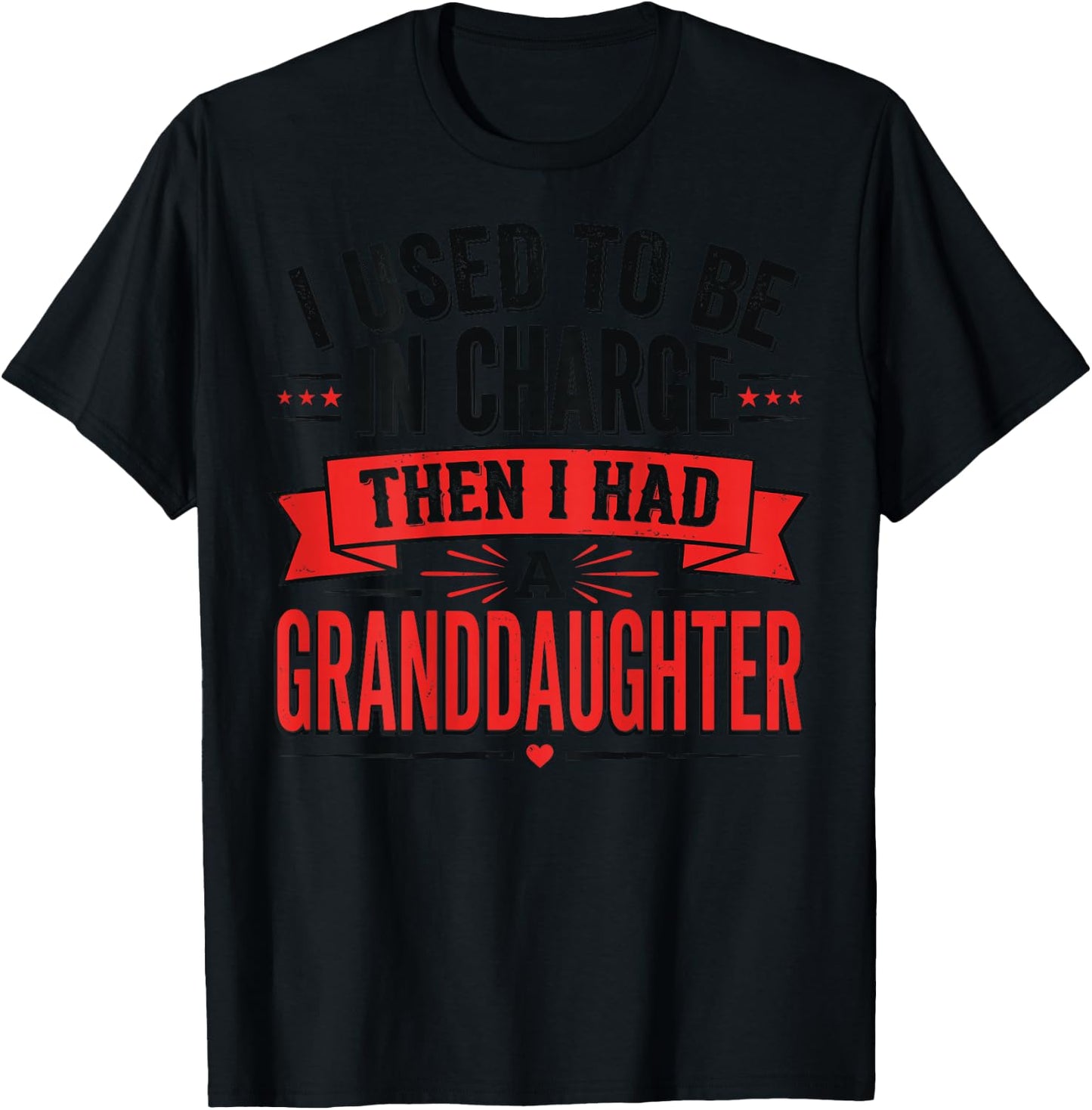 I Used to Be in Charge Then I Had A Granddaughter (On Back) T-Shirt - T-Shirt | Black