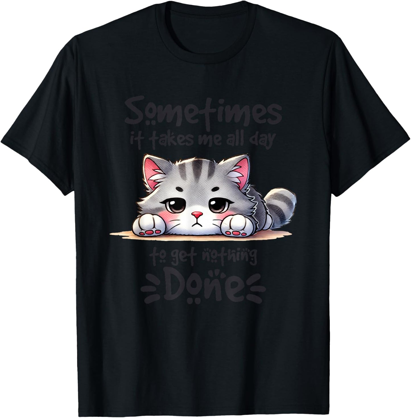 Sometimes It Takes Me All Day To Get Nothing Done T-Shirt - T-Shirt | Black