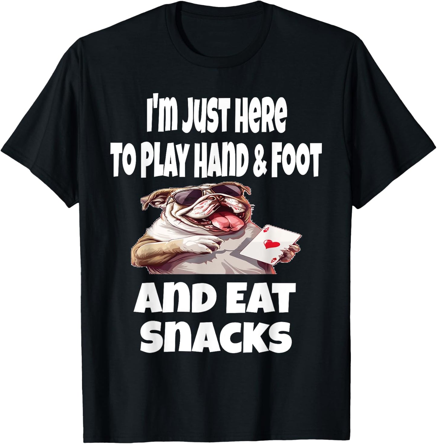 Funny I'm Just Here To Play Hand & Foot And Eat Snacks Card T-Shirt - T-Shirt | Black