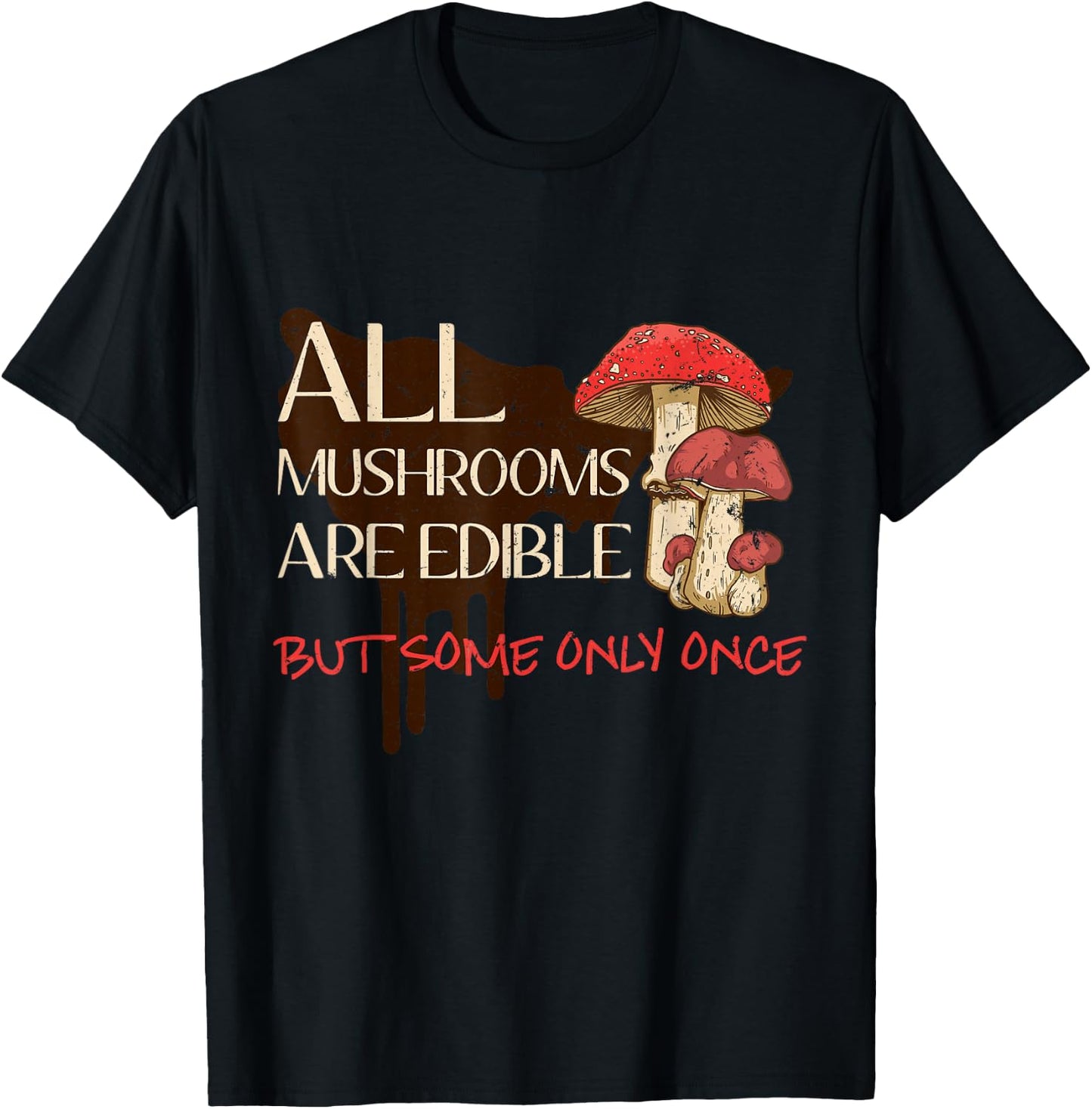 All mushrooms are edible but some only once T-Shirt - T-Shirt | Black