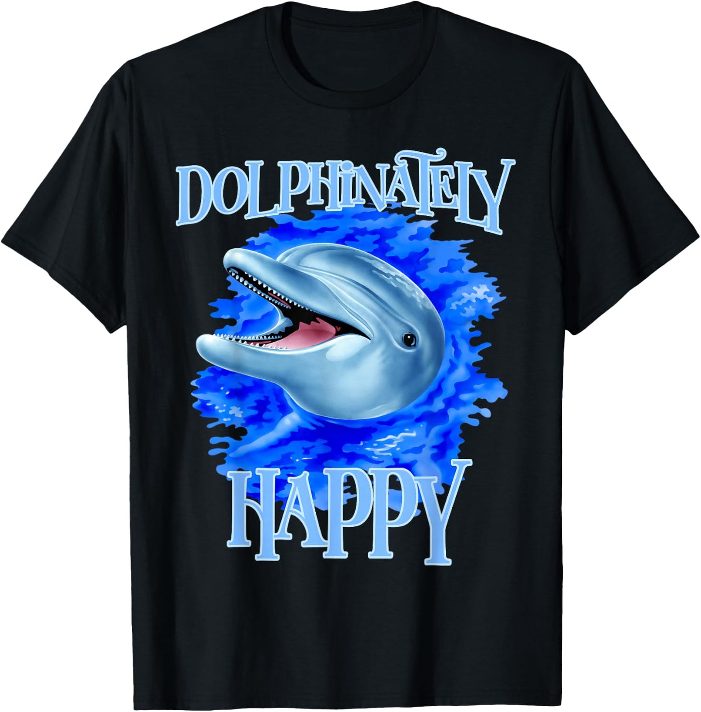 Funny Dolphinately Happy Dolphin Lover Gifts T-Shirt - T-Shirt | Black