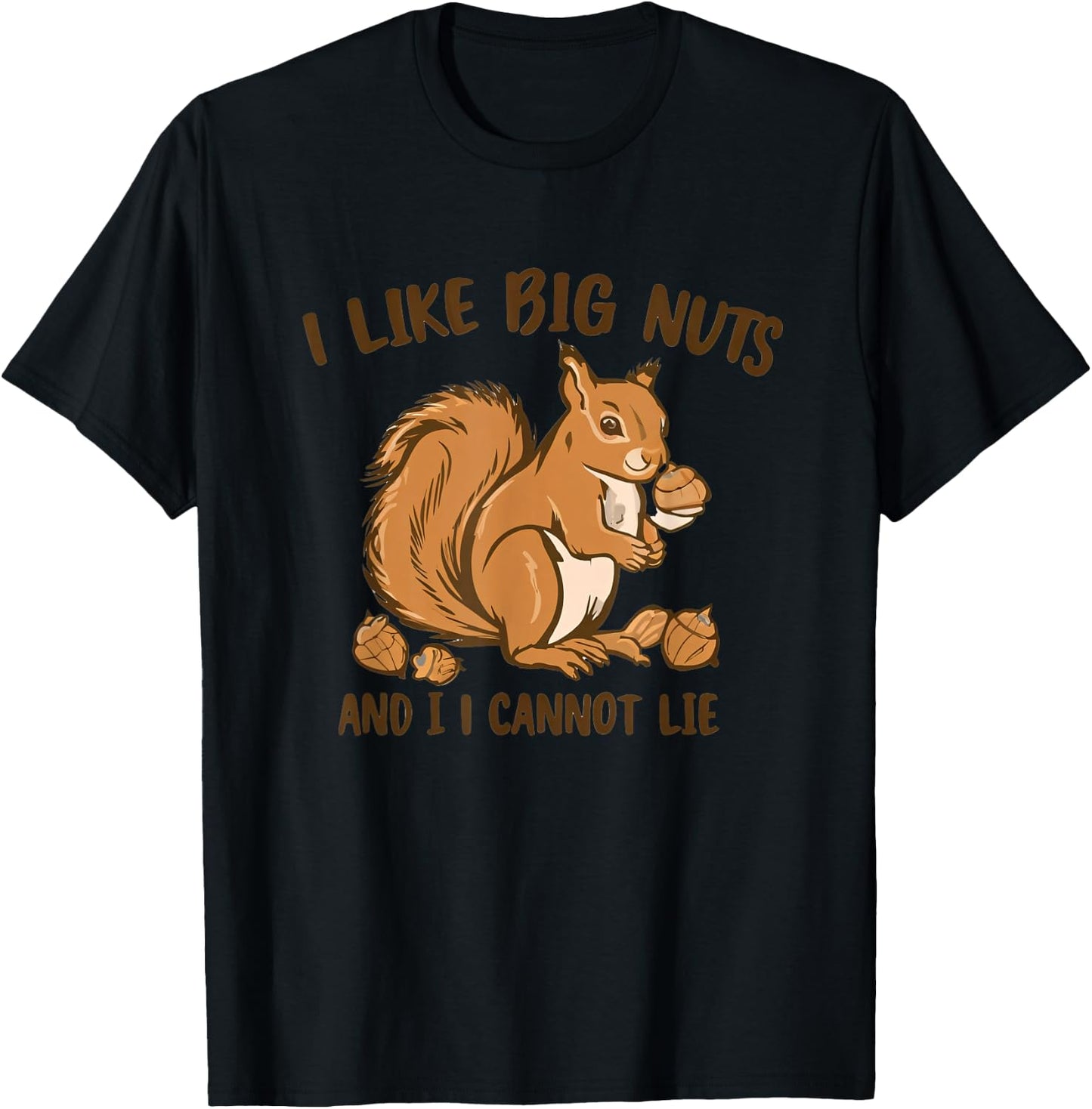 I LIKE BIG NUTS AND I CANNOT LIE Funny T-Shirt - T-Shirt | Black