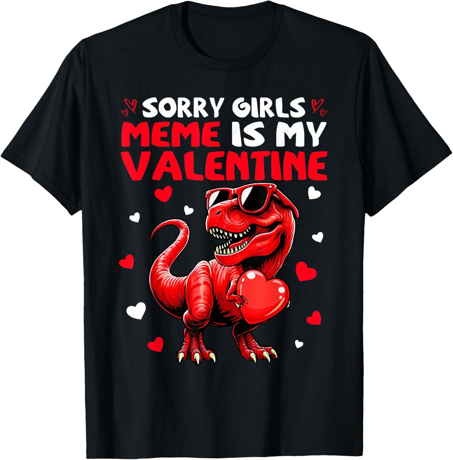 Sorry Girls Meme Is My Valentine Dinosaur Holding Hearts T-Shirt - T-Shirt | Black