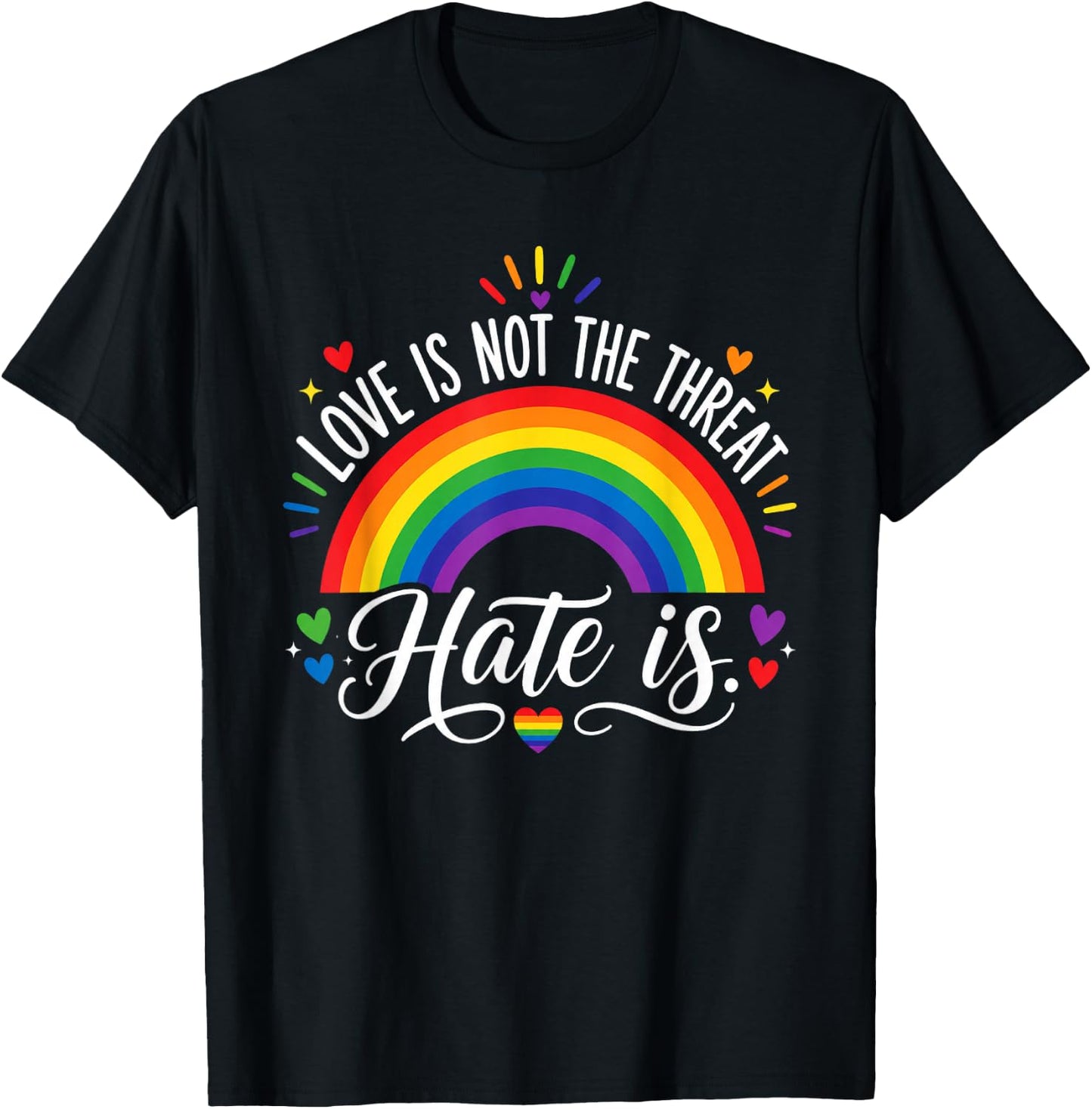 Love is Not The Threat Hate is Rainbow LGBTQ Pride T-Shirt - T-Shirt | Black