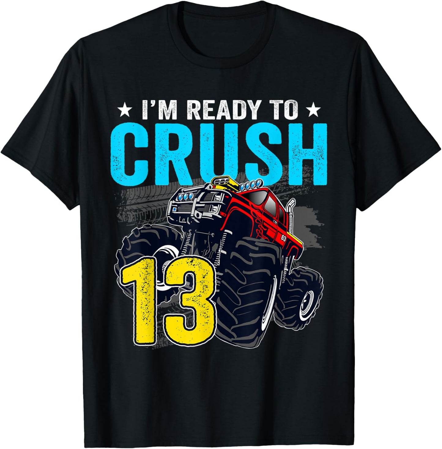 I'm Ready to Crush 13 Monster Truck 13th Birthday Boy T-Shirt - T-Shirt | Black